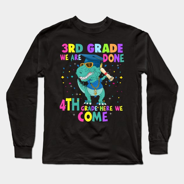 Dinosaur 3rd Grade We Are Done 4th Grade Here We Come Long Sleeve T-Shirt by Tagliarini Kristi